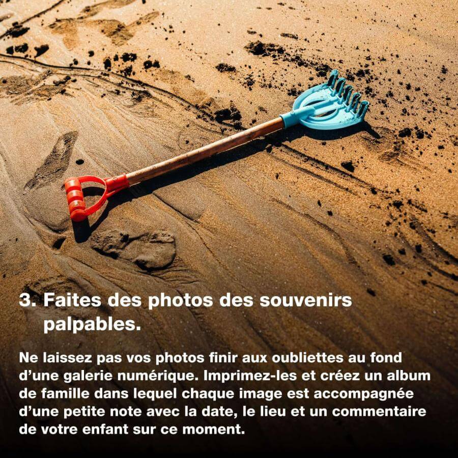 Faites des photos des souvenirs palpables.